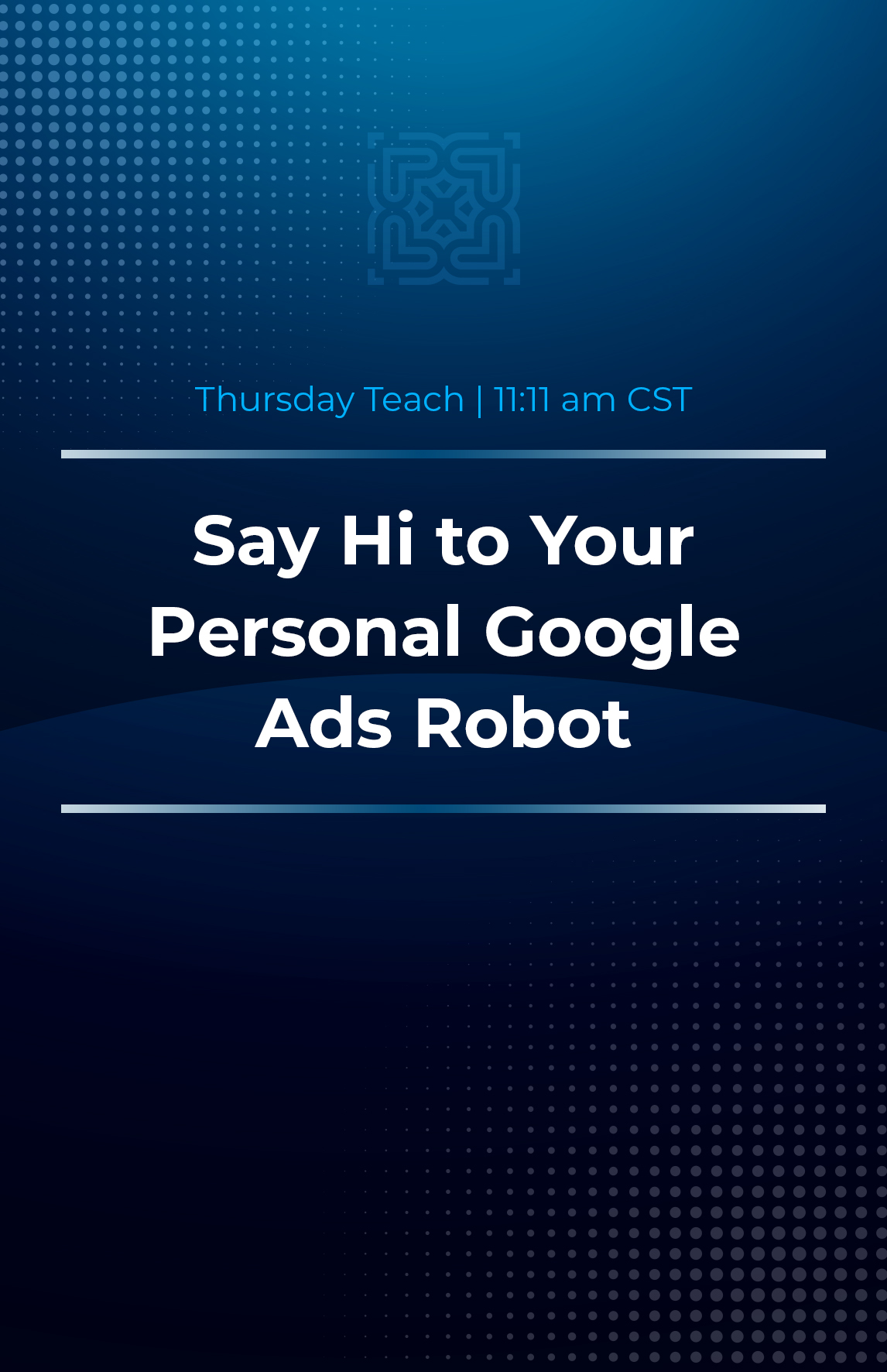 Say Hi to Your Personal Google Ads Robot